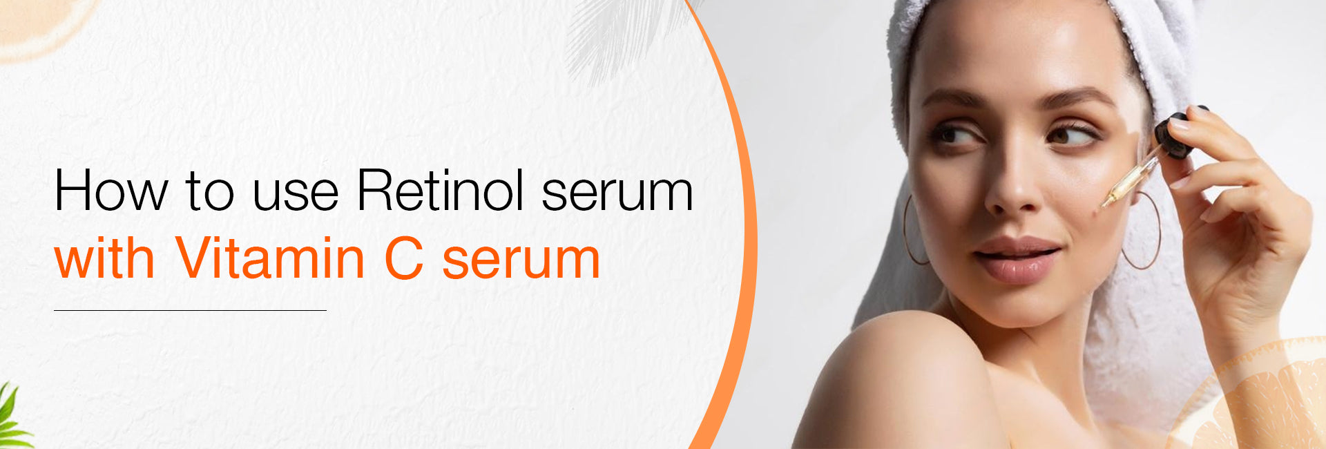 How to Use Retinol Serum with Vitamin C Serum